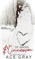 Of Smoke & Cinnamon: A Christmas Story by Ace Gray