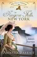 My Heart Belongs in Niagara Falls, New York: Adele's Journey (My Heart Belongs) by Amanda Barratt