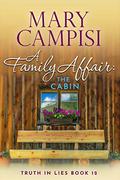 A Family Affair: The Cabin: A Novella (Truth in Lies #12) by Mary Campisi