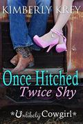 Once Hitched Twice Shy  (Unlikely Cowgirl) by Kimberly Krey