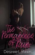 The Permanence of Pain by Desiree Lafawn