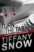 Turn the Tables: A Kathleen Turner Series Novella by Tiffany Snow