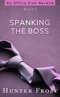 Spanking the Boss (Office Kink #1) by Hunter Frost
