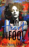 My Heart Is A Fool Too by BriAnn Danae