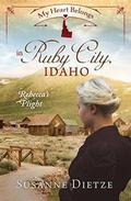 My Heart Belongs in Ruby City, Idaho: Rebecca's Plight (My Heart Belongs) by Susanne Dietze
