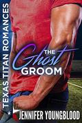 The Ghost Groom  (Texas Titan Romances) by Jennifer Youngblood, RaeAnne Thayne