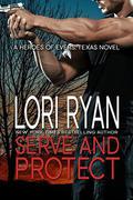 Serve and Protect: a small town romantic suspense novel by Lori Ryan