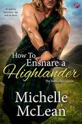 How to Ensnare a Highlander (The MacGregor Lairds #2) by Michelle McLean