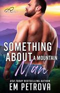 Something About a Mountain Man by Em Petrova
