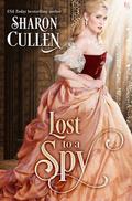 Lost to a Spy (All the Queen's Spies #3) by Sharon Cullen