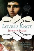 Lover's Knot: A Mysterious Pride & Prejudice Variation by Jenetta James