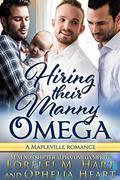 Hiring Their Manny Omega (Mapleville Omegas #6) by Ophelia Hart