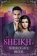 The Sheikh's Surrogate Bride - A Sheikh Buys a Baby Romance by Holly Rayner, Ana Sparks