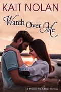 Watch Over Me: A Small Town Romantic Suspense by Kait Nolan, The Forge Book Finishers
