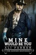 Mine Would Be You: A Bad Boy Rancher Love Story by Ali Parker, Weston Parker