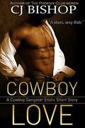 Cowboy Love: A Cowboy Gangster Erotic Short Story by CJ Bishop, A.M. Snead