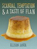 Scandal, Temptation & a Taste of Flan by Allison Janda