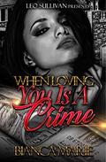 When Loving You Is A Crime by Bianca Marie