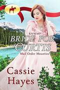 RNWMP: Bride for Curtis (Mail Order Mounties #26) by Cassie Hayes