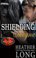 Shielding Shayna: Brotherhood Protectors World by Heather Long