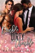 Double Dirty Trouble: An MFM Menage Romance by Katerina Cole