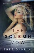 The Solemn Vow: A love story told from rock bottom by Bree Dahlia