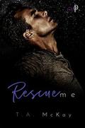Rescue Me  (Under The Uniform) by T.A. McKay