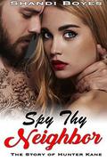 Spy Thy Neighbor: The Story of Hunter Kane by Shandi Boyes