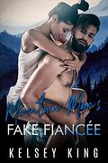 Mountain Man's Fake Fiancée (Mountain Man #1) by Kelsey King