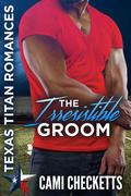 The Irresistible Groom: Texas Titan Romances: The Lost Ones by Cami Checketts