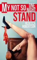 My Not So One Night Stand by Rebecca Robertson