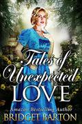 Tales of Unexpected Love: A Historical Regency Romance Collection by Bridget Barton