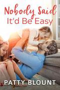 Nobody Said It'd Be Easy by Patty Blount