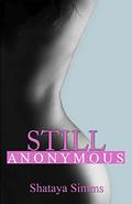 Still Anonymous by Shataya Simms