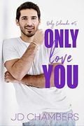 Only Love You by J.D. Chambers