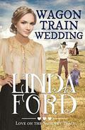 Wagon Train Wedding: Christian historical romance by Linda Ford