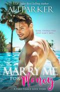 Marry Me For Money: A Billionaire Fake Fiance Novel by Ali Parker