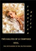 Two Halves of a Vampires Soul (Silver Series #5) by Samantha Bates