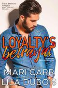Loyalty's Betrayal by Mari Carr, Lila Dubois