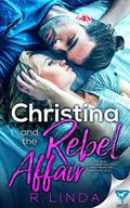 Christina and the Rebel Affair by R. Linda