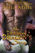 She Thinks My Dragon's Sexy by Julia Mills