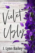 Violet Ugly: A Contemporary Romance Novel (The Granite Harbor #2) by J. Lynn Bailey