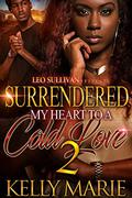 Surrendered My Heart to A Cold Love by Kelly Marie