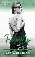 Felicity Found (Rogue #6) by Lara Ward Cosio
