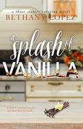 A Splash of Vanilla by Bethany Lopez