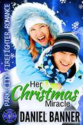 Her Christmas Miracle (Park City Firefighter Romance #10) by Daniel Banner