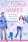 A Christmas Miracle for the Doctor (Shadow Creek, Montana #6) by Victoria James