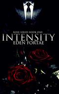 Intensity (Rose Series #1) by Eden Fortae