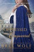 Oppressed & Empowered: The Viscount's Capable Wife by Bree Wolf