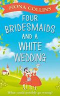 Four Bridesmaids and a White Wedding by Fiona Collins